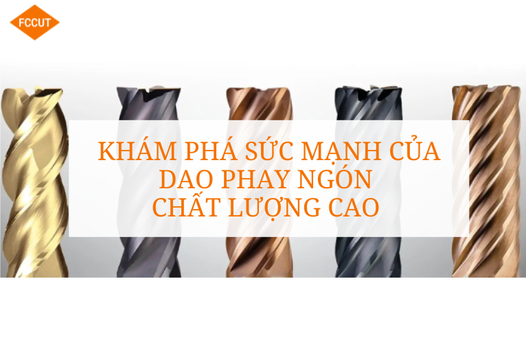 Khám phá sức mạnh của dao phay ngón chất lượng cao 