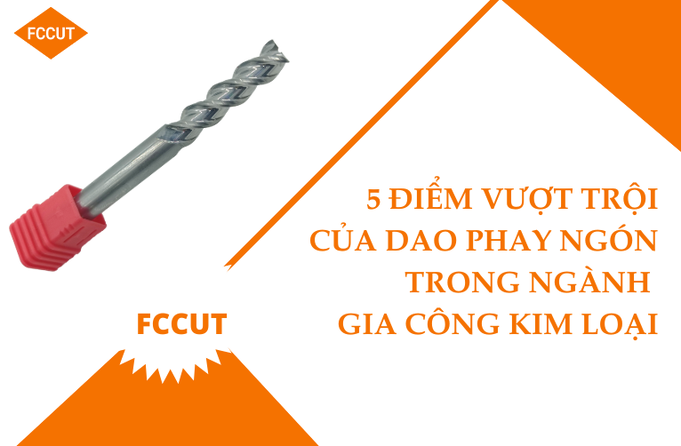 5 điểm vượt trội của dao phay ngón trong ngành gia công kim loại