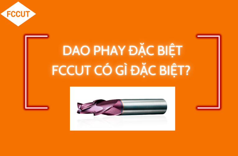 DAO PHAY ĐẶC BIỆT FCCUT CÓ GÌ ĐẶC BIỆT?