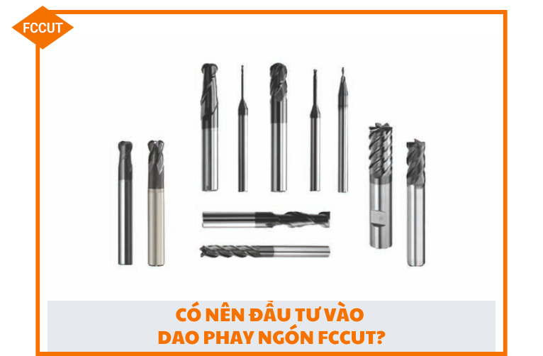 Có nên đầu tư vào dao phay ngón FCCut?