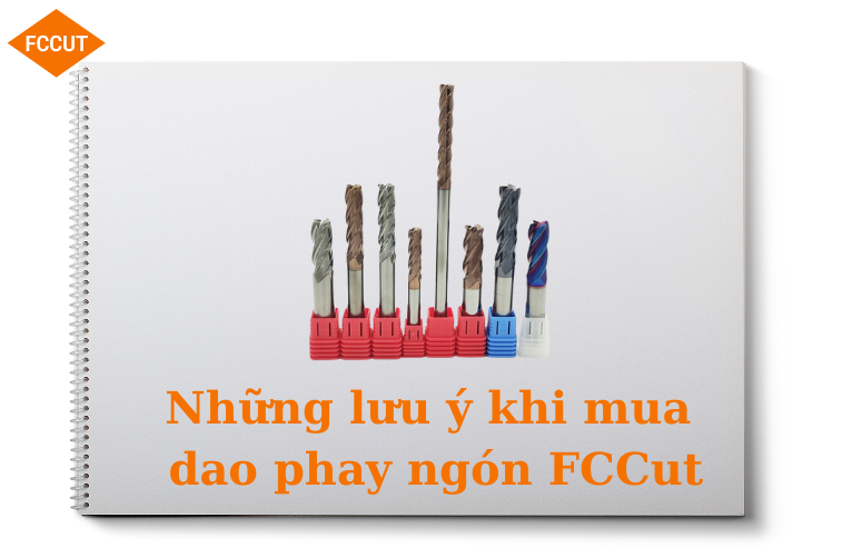 Những lưu ý khi mua dao phay ngón FCCut