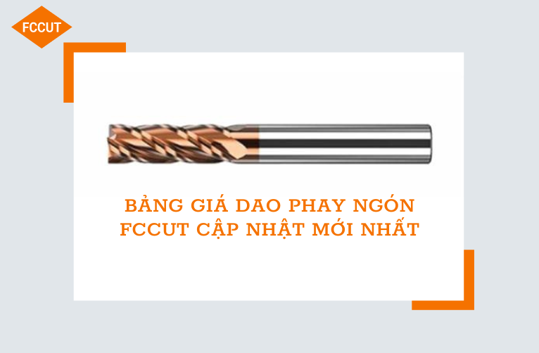 Bảng giá dao phay ngón FCCut cập nhật mới nhất