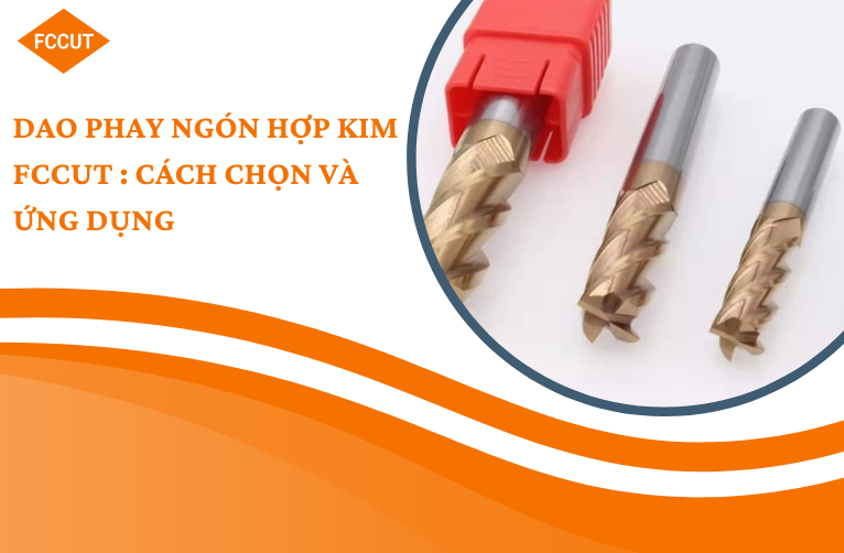 Dao phay ngón hợp kim: Cách chọn và ứng dụng